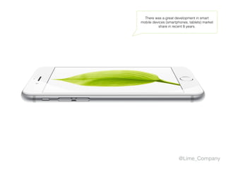 @Lime_Company
There was a great development in smart 
mobile devices (smartphones, tablets) market
share in recent 8 years.
 