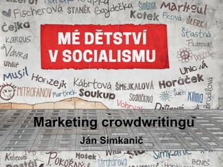 Marketing crowdwritingu
Ján Simkanič
 
