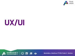 Markeťákov, Holečkova 777/39, Praha 5 – Smíchov
jsem@pavelungr.cz
www.pavelungr.cz
UX/UI
 