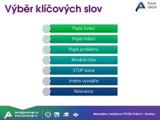 Markeťákov, Holečkova 777/39, Praha 5 – Smíchov
jsem@pavelungr.cz
www.pavelungr.cz
Popis funkcí
Popis řešení
Popis problému
Množná čísla
STOP slova
Jméno vývojáře
Relevance
 