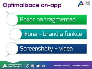 Markeťákov, Holečkova 777/39, Praha 5 – Smíchov
jsem@pavelungr.cz
www.pavelungr.cz
Pozor na fragmentaci
Ikona – brand a funkce
Screenshoty + videa
 