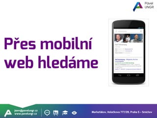 Markeťákov, Holečkova 777/39, Praha 5 – Smíchov
jsem@pavelungr.cz
www.pavelungr.cz
Přes mobilní
web hledáme
 