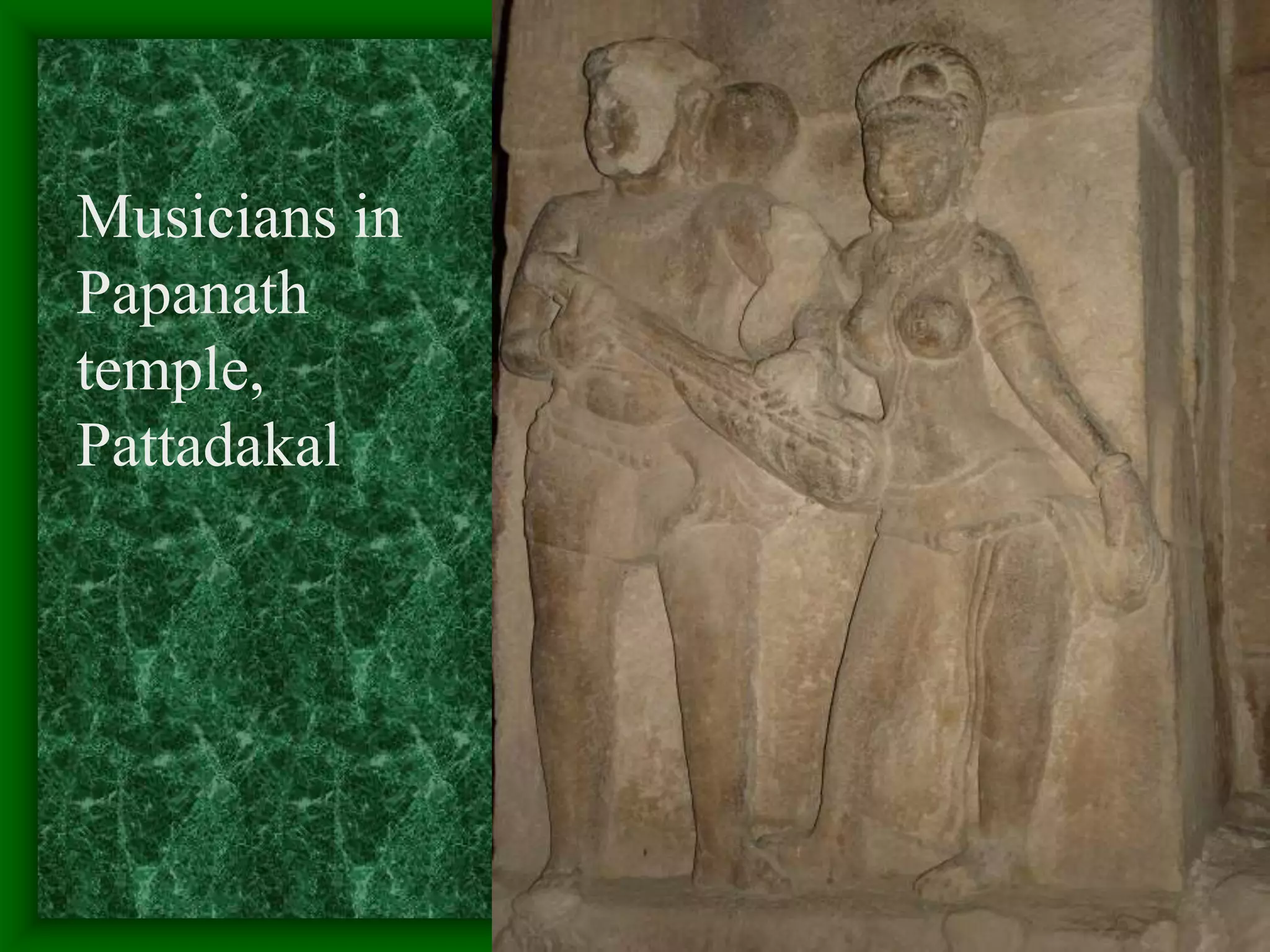 Musicians in
Papanath
temple,
Pattadakal
 