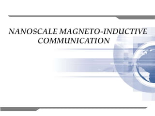 1
NANOSCALE MAGNETO-INDUCTIVE
COMMUNICATION
 