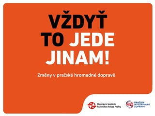 Letos	
  1.	
  září	
  došlo	
  k	
  největší	
  změně	
  
pražské	
  MHD	
  za	
  posledních	
  25	
  let
 