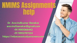 NMIMS Assignments
help
Dr. Aravindkumar Banakar
aravind.banakar@gmail.com
+91 9901366442
+91 9902787224
https://mbacasestudyanswers.com
 