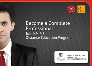 Become a Complete
Professional
Join NMIMS
Distance Education Program
 