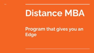 Distance MBA
Program that gives you an
Edge
 