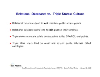 Relational Databases vs. Triple Stores: Culture

• Relational databases tend to not maintain public access points.

• Rela...
