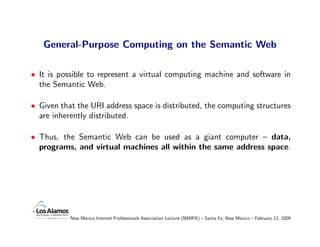 General-Purpose Computing on the Semantic Web

• It is possible to represent a virtual computing machine and software in
 ...