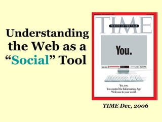 Understanding  the Web as a “ Social ” Tool   TIME Dec, 2006 