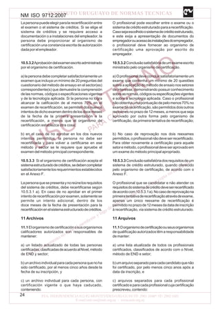 NM ISO 9712:2007
24
Lapersonapuedeelegirparalarecertificaciónentre
el examen o el sistema de créditos. Si se elige el
sistema de créditos y se requiere acceso a
documentación o a instalaciones del empleador, la
persona debe proporcionar al organismo de
certificación una constancia escrita de autorización
dadaporelempleador.
10.5.3.2Aprobacióndelexamenescritoadministrado
por el organismo de certificación.
a)lapersonadebecompletarsatisfactoriamenteun
examen que incluya un mínimo de 20 preguntas del
cuestionario del método de ensayo en el sector(es)
correspondiente(s) que demuestre la comprensión
de las normas, códigos o especificaciones vigentes
y de la tecnología aplicada. Si la persona no logra
alcanzar la calificación de al menos 70% en el
examen de recertificación, se permiten dos nuevos
intentosdedichoexamendentrodelosdocemeses
de la fecha de la primera presentación a la
recertificación, a menos que el organismo de
certificación establezca otra cosa;
b) en el caso de no aprobar en los dos nuevos
intentos permitidos, la persona no debe ser
recertificada y para volver a certificarse en ese
método y sector se le requiere que apruebe el
examendelmétodoprincipalcorrespondiente.
10.5.3.3 Si el organismo de certificación acepta el
sistemaestructuradodecréditos,sedebencompletar
satisfactoriamentelosrequerimientosestablecidos
en el Anexo F.
Lapersonaquesepresentaynoreúnelosrequisitos
del sistema de créditos, debe recertificarse según
10.5.3.1 a). En caso de no aprobar en el primer
intentoderecertificaciónporexamen,solamentese
permite un intento adicional, dentro de los
doce meses de la fecha de presentación para la
recertificaciónenelsistemaestructuradodecréditos.
11 Archivos
11.1Elorganismodecertificaciónosusorganismos
calificadores autorizados son responsables de
mantener:
a) un listado actualizado de todas las personas
certificadas,clasificadasdeacuerdoalNivel,método
de END y sector;
b)unarchivoindividualparacadapersonaquenoha
sido certificado, por al menos cinco años desde la
fecha de su inscripción, y
c) un archivo individual para cada persona, con
certificación vigente o que haya caducado,
conteniendo:
O profissional pode escolher entre o exame ou o
sistemadecréditoestruturadoparaarecertificação.
Casosejaescolhidoosistemadecréditoestruturado,
e este exija a apresentação de documentos do
empregadorouacessoàsinstalaçõesdoempregador,
o profissional deve fornecer ao organismo de
certificação uma aprovação por escrito do
empregador.
10.5.3.2Conclusãosatisfatóriadeumexameescrito
ministrado pelo organismo de certificação.
a)Oprofissionaldeveconcluirsatisfatoriamenteum
exame que contenha um mínimo de 20 questões
sobre a aplicação do método de ensaio nos setores
de interesse, demonstrando possuir conhecimento
sobreasnormas,códigosouespecificaçõesvigentes
e sobre a tecnologia aplicada. Caso o profissional
nãoobtenhaumapontuaçãodepelomenos70%no
examederecertificação,sãopermitidosdoisoutros
reexames no prazo de 12 meses, a menos que seja
aprovado por outra forma pelo organismo de
certificação, da primeira tentativa de recertificação;
b) No caso de reprovação nos dois reexames
permitidos,oprofissionalnãodeveserrecertificado.
Para obter novamente a certificação para aquele
setoremétodo,oprofissionaldeveseraprovadoem
um exame do método principal apropriado.
10.5.3.3Conclusãosatisfatóriadosrequisitosdeum
sistema de crédito estruturado, quando oferecido
pelo organismo de certificação, de acordo com o
Anexo F.
O profissional que se candidatar e não atender os
requisitosdosistemadecréditodeveserrecertificado
deacordocom10.5.3.1a).Nocasodereprovaçãona
primeiratentativaderecertificaçãoatravésdeexame,
apenas um único reexame de recertificação é
permitidonoprazode12mesesdadatadeinscrição
à recertificação, via sistema de crédito estruturado.
11 Arquivos
11.1Oorganismodecertificaçãoouseusorganismos
dequalificaçãoautorizadostêmaresponsabilidade
demanter:
a) uma lista atualizada de todos os profissionais
certificados, classificados de acordo com o Nível,
método de END e setor;
b)umarquivoseparadoparacadacandidatoquenão
foi certificado, por pelo menos cinco anos após a
data da inscrição, e
c) arquivos separados para cada profissional
certificadoeparacadaprofissionalcujacertificação
prescreveu,contendo:
 