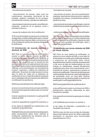 NM ISO 9712:2007
25
- formularios de inscripción;
- documentación de examen, tales como los
cuestionarios, respuestas, descripción de las
probetas, registros, resultados de los ensayos,
procedimientos escritos y planillas de calificación;
-documentaciónsobrelarenovaciónyrecertificación,
incluyendo evidencia de la agudeza visual y
actividad continua, y
- causas de cualquier retiro de la certificación.
11.2Losarchivosdebenmantenerseencondiciones
deseguridadyconfidencialidadadecuados,mientras
lacertificaciónpermanezcaválida,yalmenosporun
ciclocompletodecertificacióndespuésdellapsode
la certificación.
12 Introducción de nuevos métodos o
sectores de END
12.1 Para un nuevo esquema de certificación o
cuando un nuevo método o sector de END se
incorpore al esquema de certificación existente, el
organismodecertificaciónpuedetemporariamente
designar, por un período que no exceda los tres
años, desde la fecha de implementación del nuevo
esquemaométodoosector,alpersonaldebidamente
calificado, como examinadores, con el propósito de
conducir, supervisar y calificar los exámenes de
calificación. El período de implementación de tres
años no debe ser usado por el organismo de
certificacióncomounmediodecertificarcandidatos
quenosatisfagantodoslosrequisitosdecalificación
y certificación de esta Norma.
12.2 El personal debidamente calificado debe:
a) tener el conocimiento de los principios de END y
elconocimientoespecíficorelacionadoconelsector
industrial;
b) tener experiencia industrial en la aplicación del
método de END;
c) tener la capacidad de conducir los exámenes, y
d) ser capaz de interpretar los cuestionarios y los
resultados de los exámenes.
12.3Dentrodelosdosañosdelafechadedesignación,
estos examinadores deben haber obtenido la
certificación satisfaciendo los requisitos para la
recertificación dados en 10.5.2.
- formulários de inscrição;
- documentos do exame, tais como questionários,
respostas,descriçãodecorpos-de-prova,registros,
resultados dos ensaios, procedimentos escritos e
planilha de notas;
-documentosderenovaçãoerecertificação,incluindo
evidênciasdaacuidadevisualeatividadecontínua,e
-motivosparaqualquercancelamentodacertificação.
11.2Osarquivosdevemserguardadossobcondições
adequadas de segurança e confidencialidade pelo
prazo de validade da certificação e depois por pelo
menos um ciclo completo de certificação, após a
prescrição da certificação.
12 Introdução aos novos métodos de END
ou novos setores
12.1 Para um novo sistema de certificação, ou
quando um novo método de END ou novo setor for
acrescentadoaumsistemadecertificaçãoexistente,
o organismo de certificação pode indicar
temporariamente,duranteumperíodoquenãoexceda
a três anos da data de implementação do novo
sistema ou método/setor, pessoal devidamente
qualificado para atuar como examinadores com o
propósito de conduzir, supervisionar e graduar os
examesdequalificação.Operíododetrêsanospara
implementaçãonãodeveserusadopeloorganismo
de certificação como um meio para certificar
candidatosquenãoatendamtodososrequisitosde
qualificação e certificação desta Norma.
12.2Opessoaldevidamentequalificadodeve:
a) ter conhecimento sobre os princípios de END e
conhecimento específico relacionado ao setor
industrial em questão;
b)terexperiênciaindustrialdaaplicaçãodométodo
de END;
c) ter habilidade para conduzir os exames, e
e) ser capaz de interpretar o questionário e os
resultados dos exames.
12.3 No prazo de dois anos da data de indicação,
esses examinadores devem ter obtido certificação
atendendo os requisitos para recertificação
especificados em 10.5.2.
 