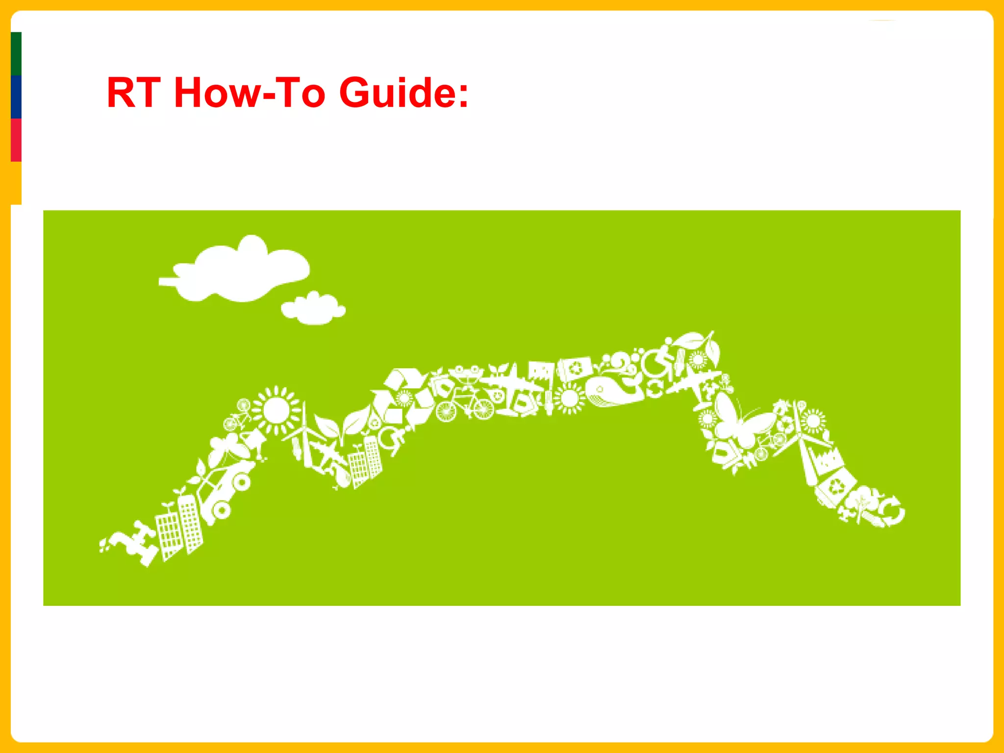 RT How-To Guide:
 