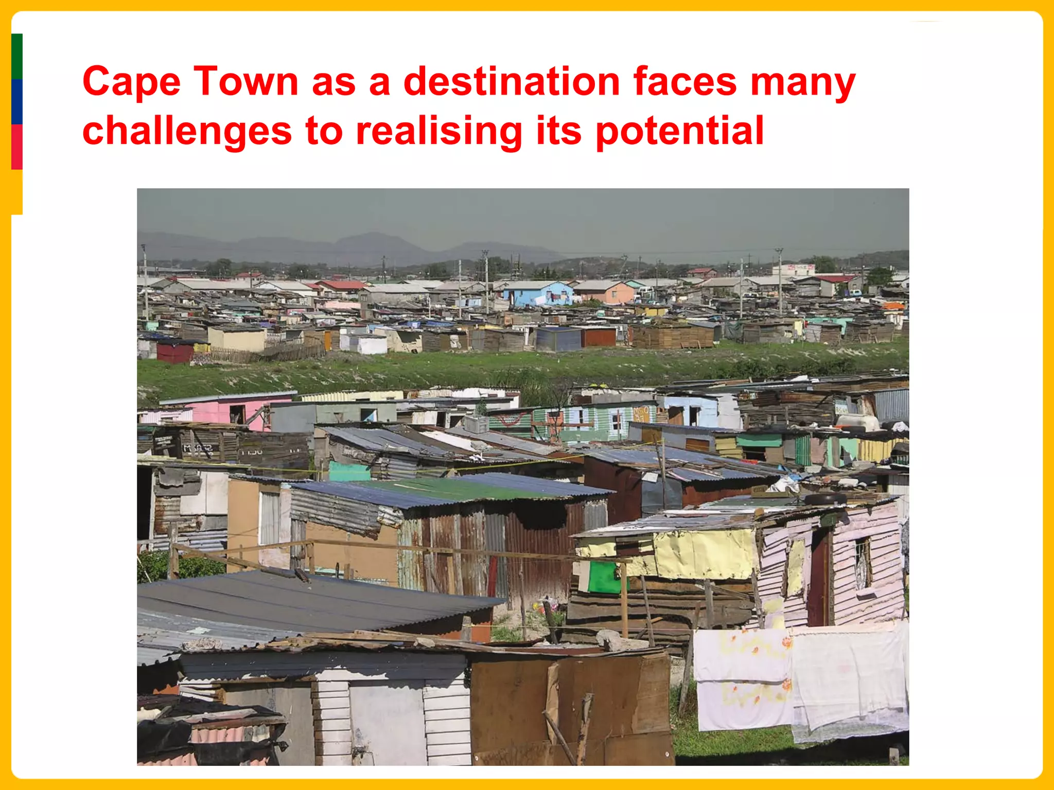 Cape Town as a destination faces many
challenges to realising its potential
 