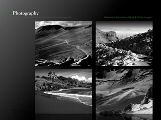 !  Photography
                                               Haleakal’a Adventure –Black & White Images




 Click to next slide to see inside pages.
 Click to next slide to see concept designs.
 