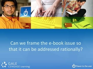 Can we frame the e-book issue so
that it can be addressed rationally?
 