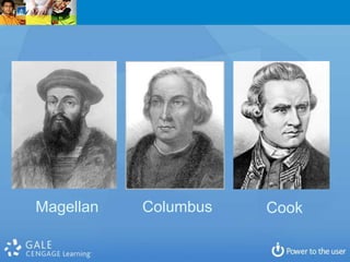 Magellan   Columbus   Cook
 