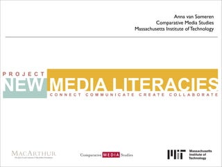 Anna van Someren
         Comparative Media Studies
Massachusetts Institute of Technology
 