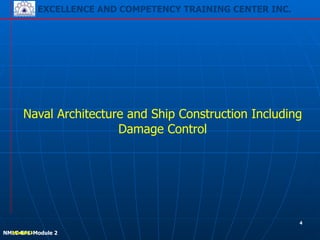 EXCELLENCE AND COMPETENCY TRAINING CENTER INC.
!
!
NMLC-EF1-Module 2
Naval Architecture and Ship Construction Including
Damage Control
!!Module 3
4
 