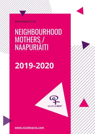 NEIGHBOURHOOD
MOTHERS /
NAAPURIÄITI
NICEHEARTS RY
www.nicehearts.com
2019-2020
 