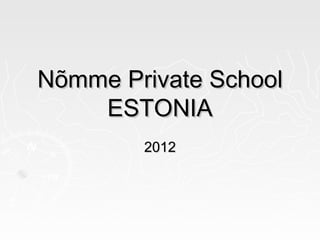 Nõmme Private School
    ESTONIA
        2012
 