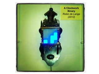 NMNT 2014
A Clockwork
Binary
Robin de Lange
(2012)
A Clockwork
Binary
Robin de Lange
(2012)
 