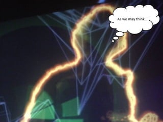 NMNT 2014
As we may think…
 