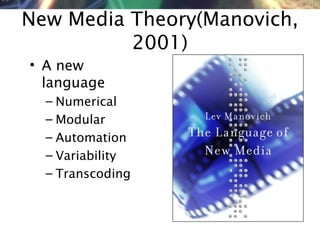 NMNT 2014
New Media Theory(Manovich,
2001)
• A new
language
– Numerical
– Modular
– Automation
– Variability
– Transcoding
 