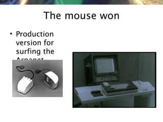 NMNT 2014
The mouse won
• Production
version for
surfing the
Arpanet
 