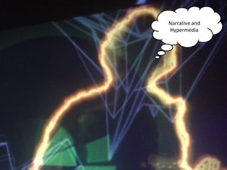 NMNT 2014
Narrative and
Hypermedia
 