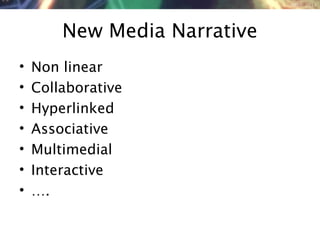 NMNT 2014
New Media Narrative
• Non linear
• Collaborative
• Hyperlinked
• Associative
• Multimedial
• Interactive
• ….
 