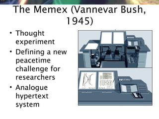 NMNT 2014
The Memex (Vannevar Bush,
1945)
• Thought
experiment
• Defining a new
peacetime
challenge for
researchers
• Analogue
hypertext
system
 