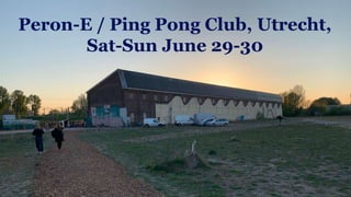 Discover the world at Leiden University
Peron-E / Ping Pong Club, Utrecht,
Sat-Sun June 29-30
 
