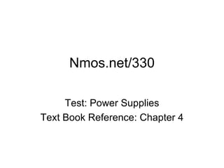 Nmos.net/330

     Test: Power Supplies
Text Book Reference: Chapter 4
 