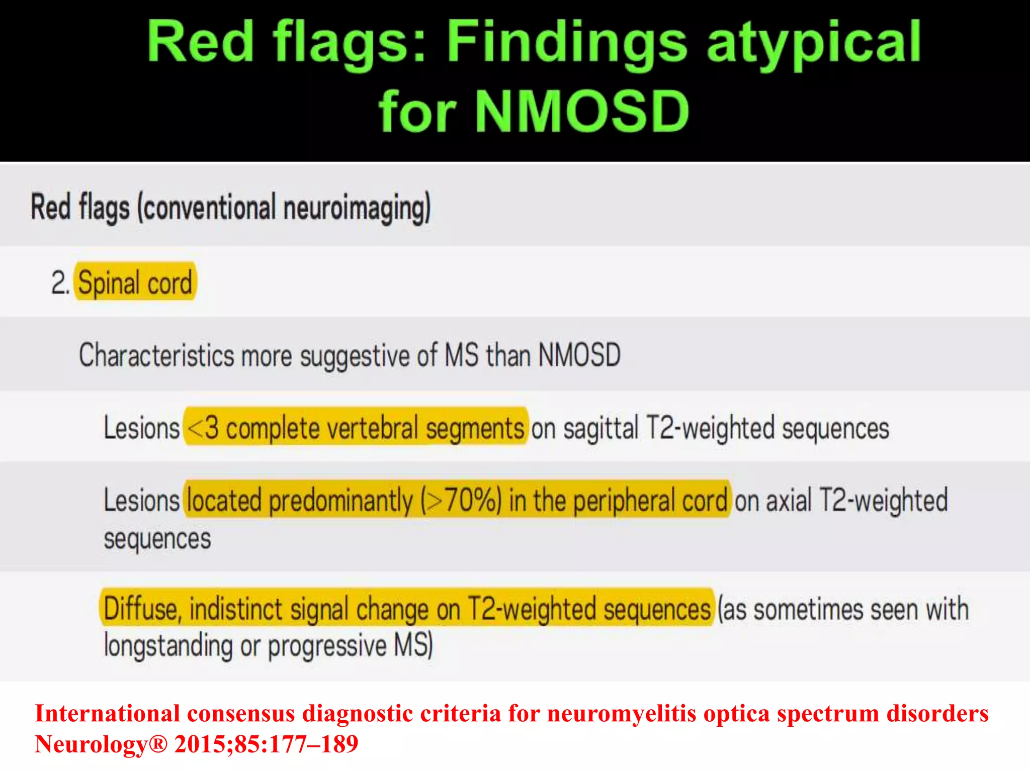 International consensus diagnostic criteria for neuromyelitis optica spectrum disorders
Neurology® 2015;85:177–189
 