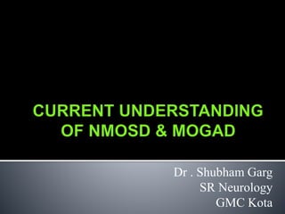 Dr . Shubham Garg
SR Neurology
GMC Kota
 