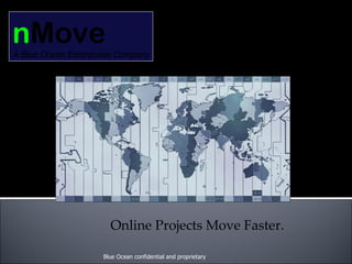 Blue Ocean confidential and proprietary n Move A Blue Ocean Enterprises Company Online Projects Move Faster. 