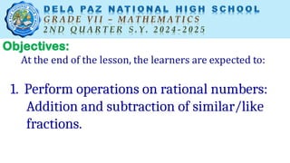 1. Perform operations on rational numbers:
Addition and subtraction of similar/like
fractions.
 
