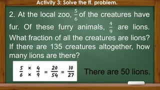 Activity 3: Solve the ff. problem.
There are 50 lions.
 