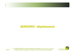 38/39
©Copyright Sapientis, tous droits réservés. Ce document est la propriété de Sapientis.
Il ne peut être utilisé, reproduit ou divulgué sans son autorisation écrite préalable
Démarche de déploiement
Cadrage
Définition
Périmètre initial
Dimensionnement
des unités d’œuvre
Atelier enjeux
Clarification enjeux
Eléments stratégiques
Présentation aux parties
prenantes
Premier inventaire
Ateliers existant
Ateliers projets
Ateliers infrastructure
Adapt. modèle
Ontologie
Wiki: Modèles,
formulaires,
requêtes
Validation Peuplement
Imports
Saisies
Utilisation
Mises à jour
Requêtes
Demandes d’évolution
Evolution
Mise à jour
Ontologie et
Wiki
 