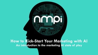 How to Kick-Start Your Marketing with AI
An introduction to the marketing AI state of play
 