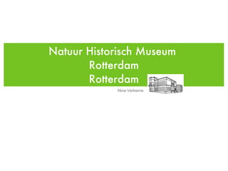 Natuur Historisch Museum  Rotterdam Rotterdam Nina Verberne 