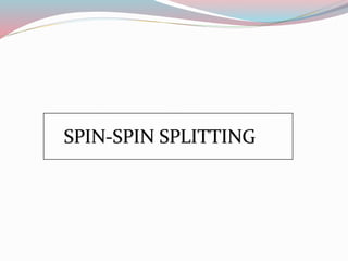 SPIN-SPIN SPLITTING
 