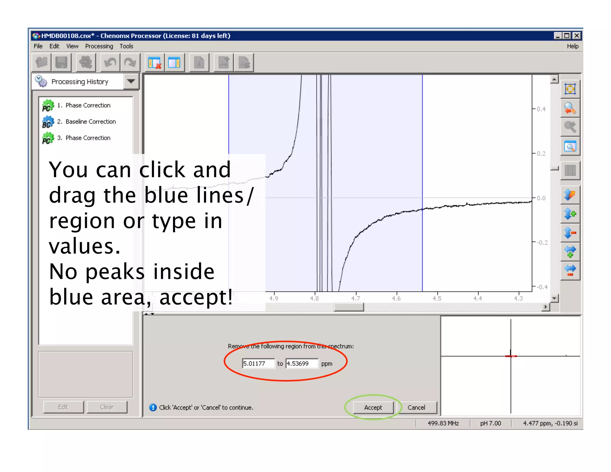 You can click and
drag the blue lines/
region or type in
values.
No peaks inside
blue area, accept!
 