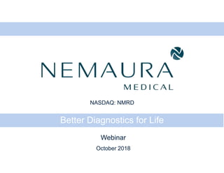Better Diagnostics for Life
Webinar
October 2018
NASDAQ: NMRD
 