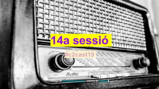 14a sessió
#c2cast19
Imatge de Hermann Schmider , extreta de Pixabay
 