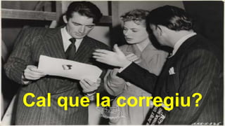 Cal que la corregiu?
 