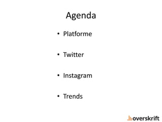 Agenda
• Platforme
• Twitter
• Instagram
• Trends
 