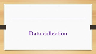 Data collection
 